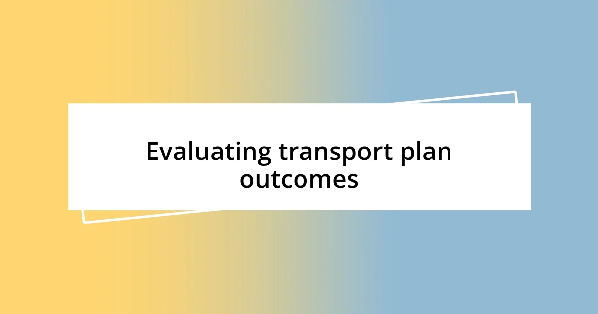 Evaluating transport plan outcomes