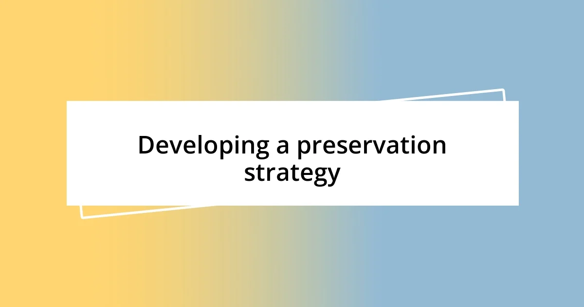 Developing a preservation strategy