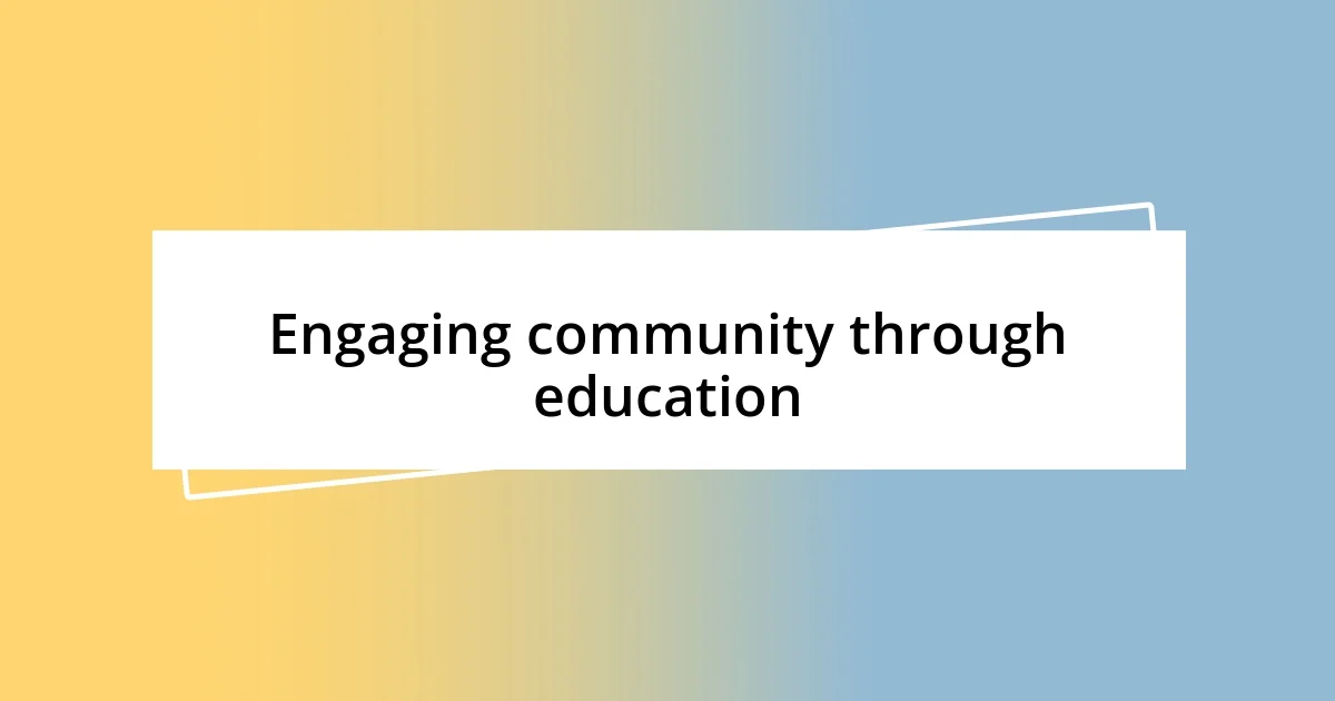 Engaging community through education