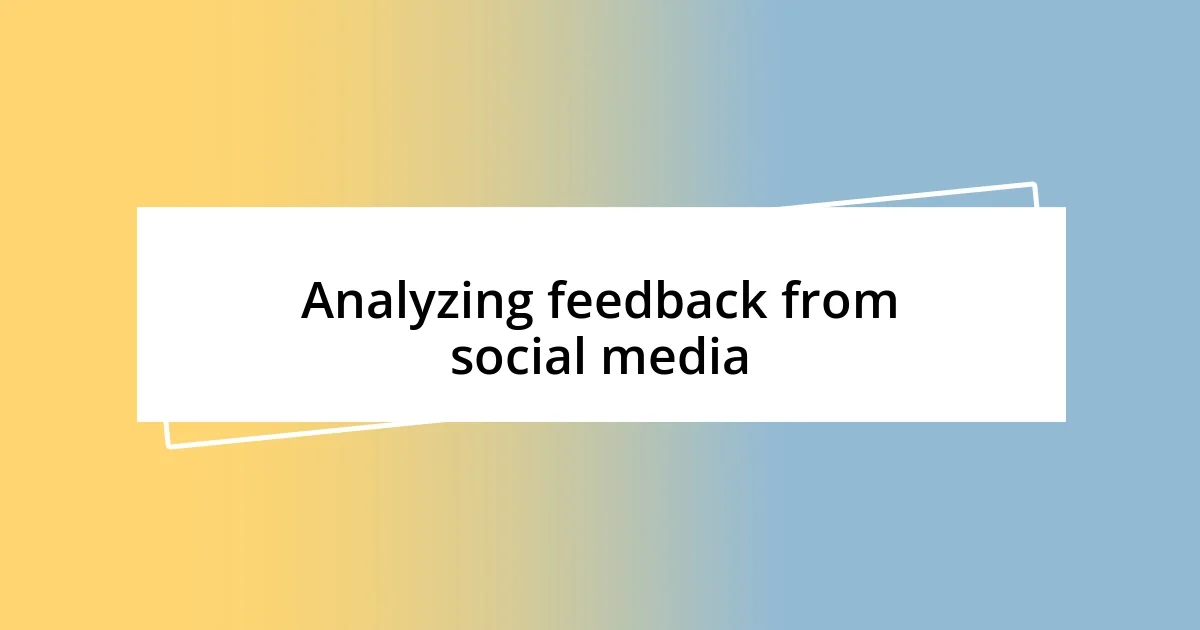 Analyzing feedback from social media