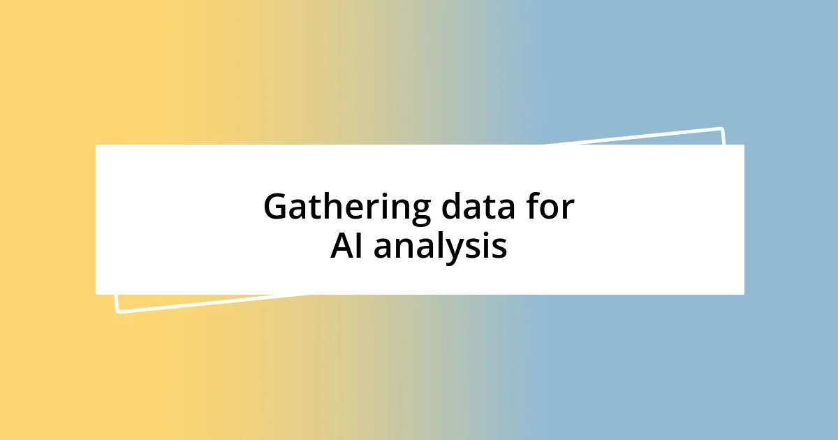 Gathering data for AI analysis