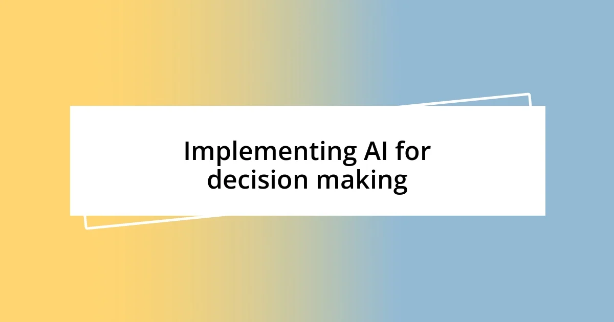 Implementing AI for decision making