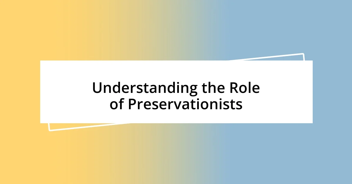 Understanding the Role of Preservationists