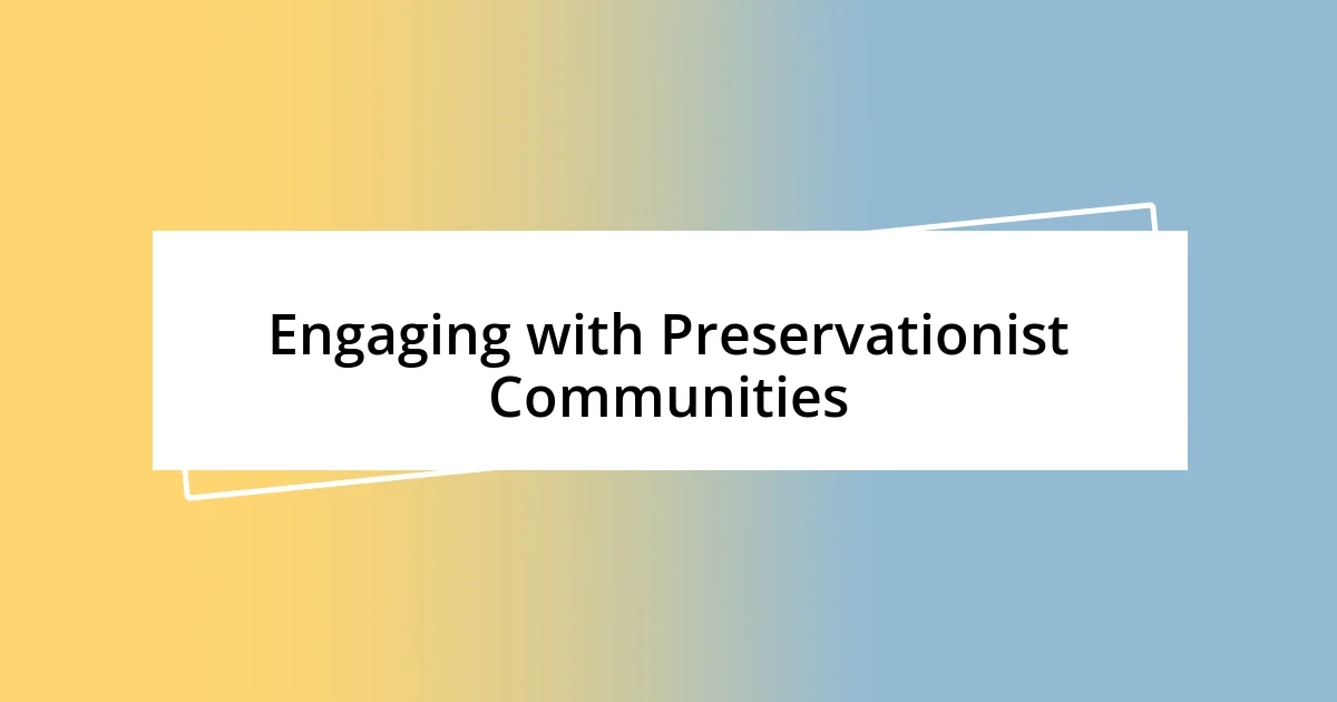 Engaging with Preservationist Communities