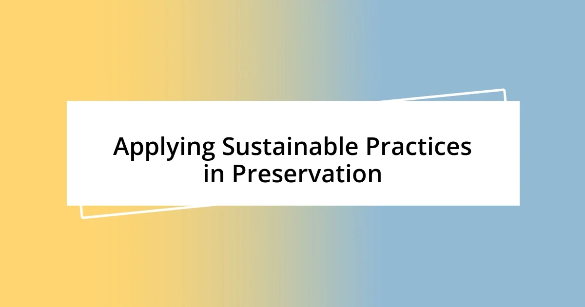 Applying Sustainable Practices in Preservation