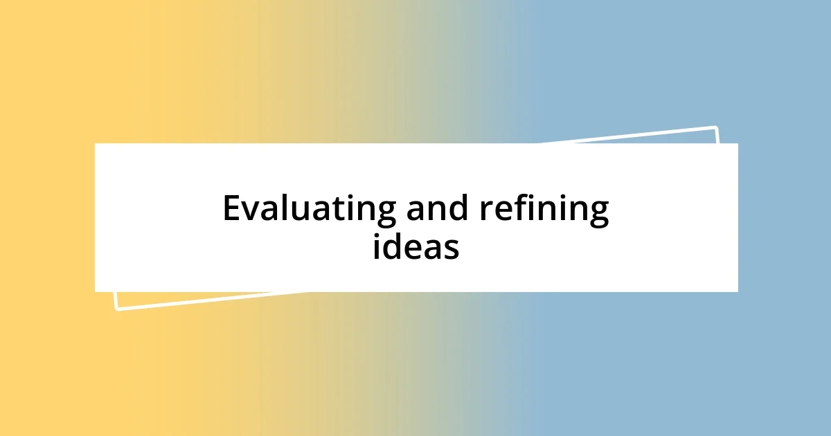 Evaluating and refining ideas