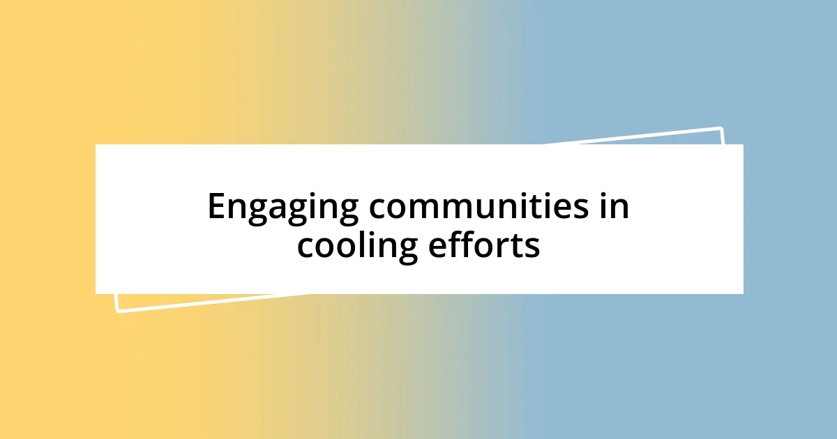 Engaging communities in cooling efforts