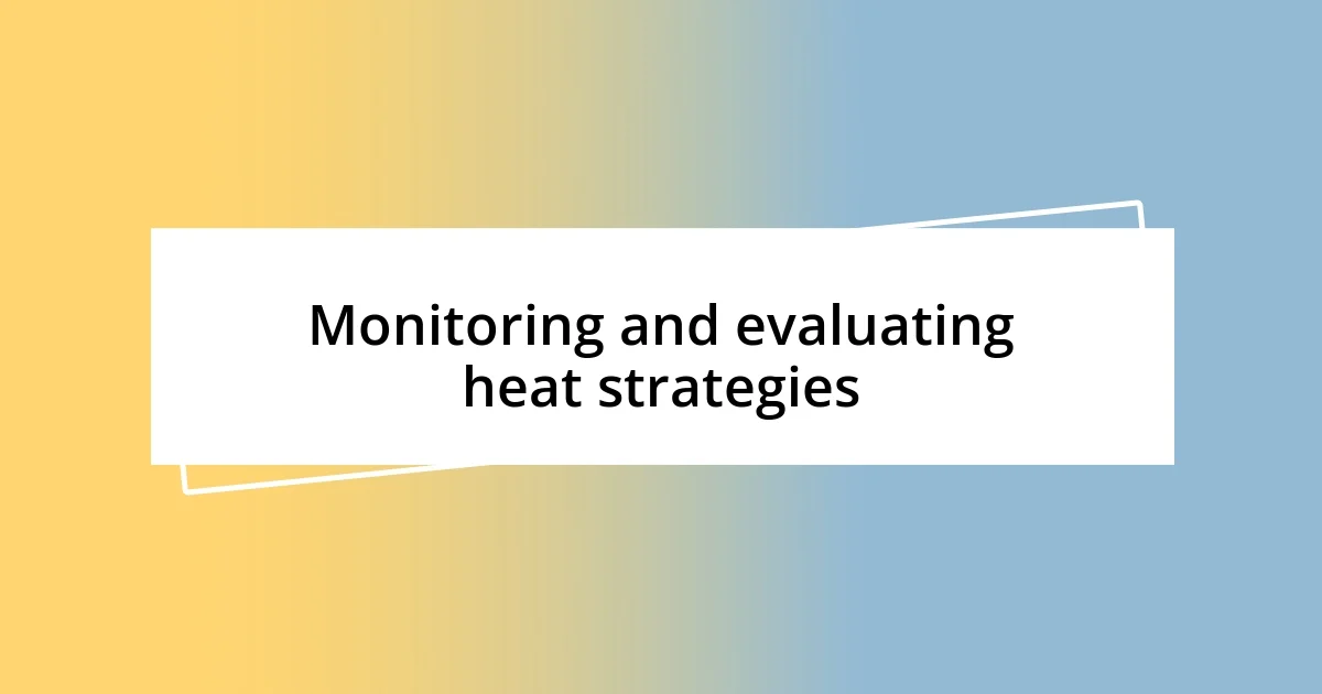 Monitoring and evaluating heat strategies