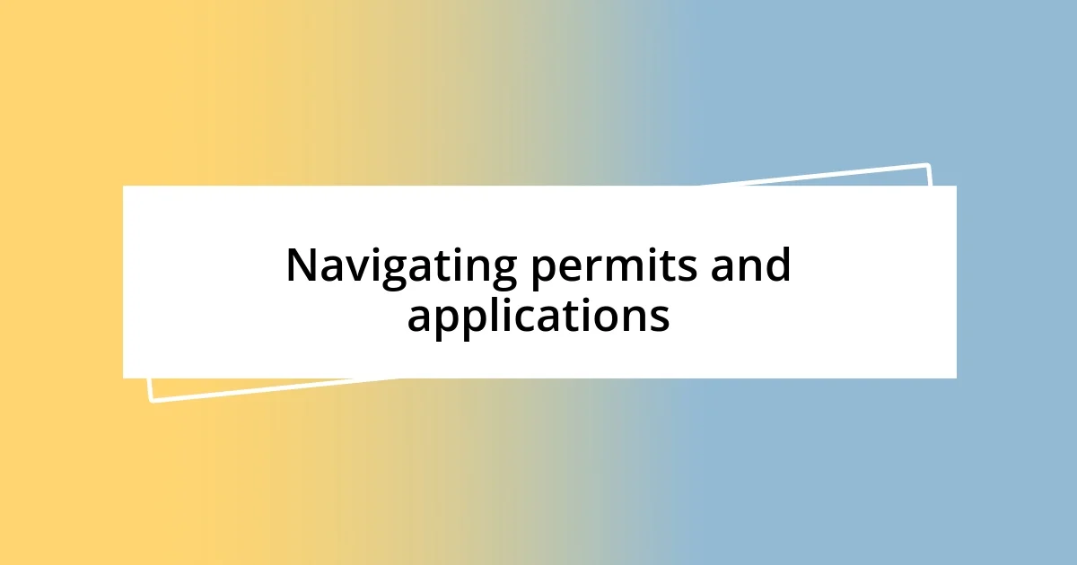 Navigating permits and applications