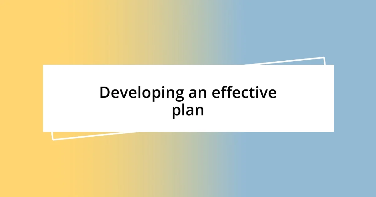 Developing an effective plan