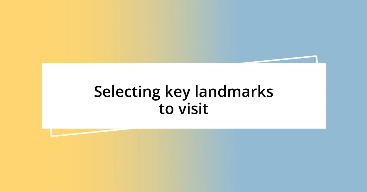 Selecting key landmarks to visit