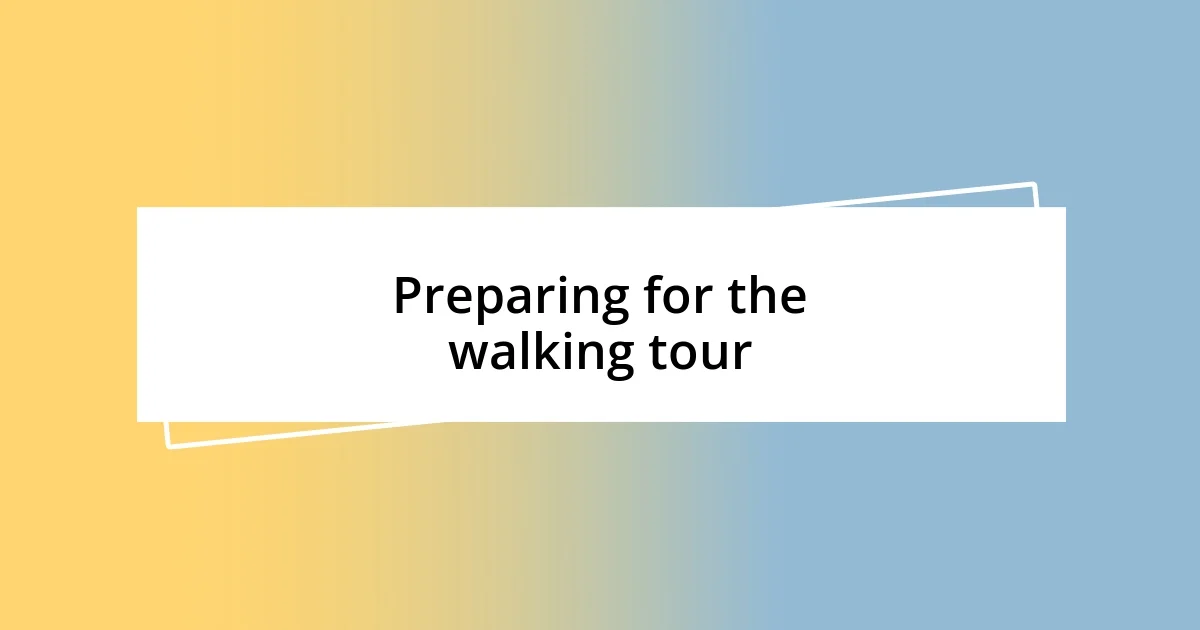 Preparing for the walking tour