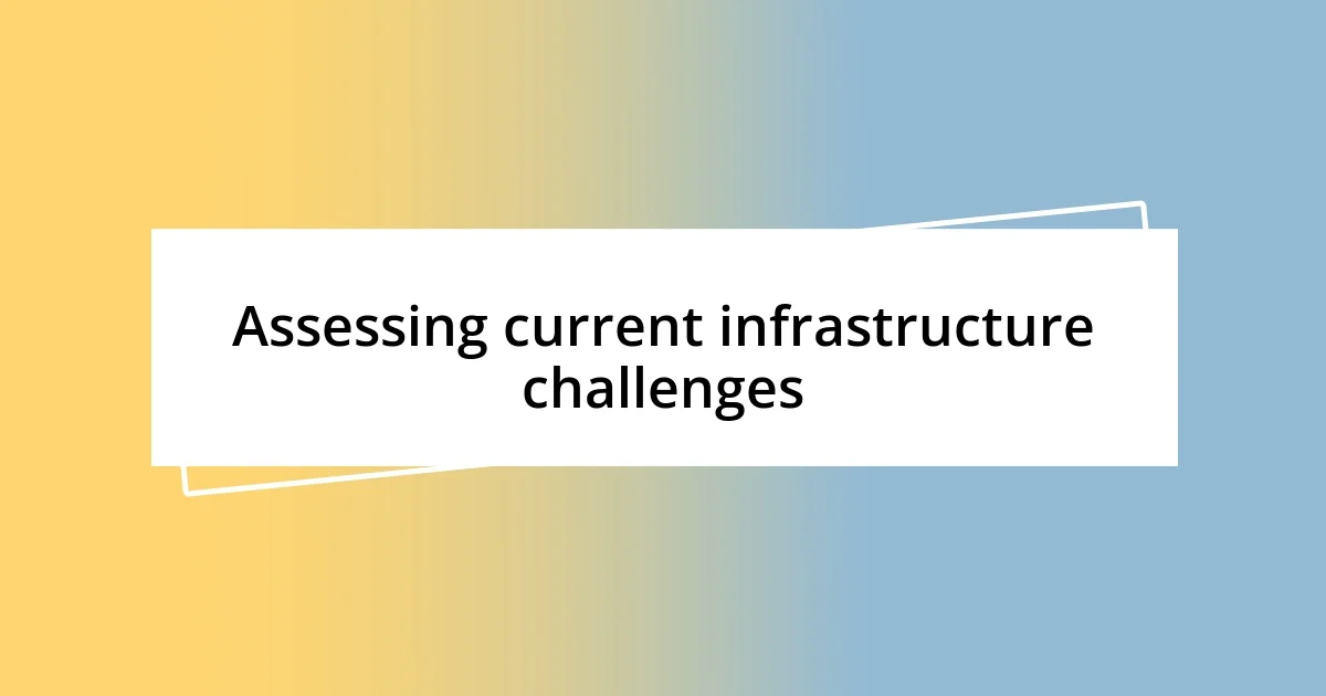 Assessing current infrastructure challenges