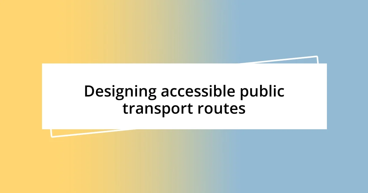 Designing accessible public transport routes