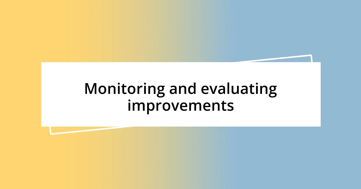 Monitoring and evaluating improvements