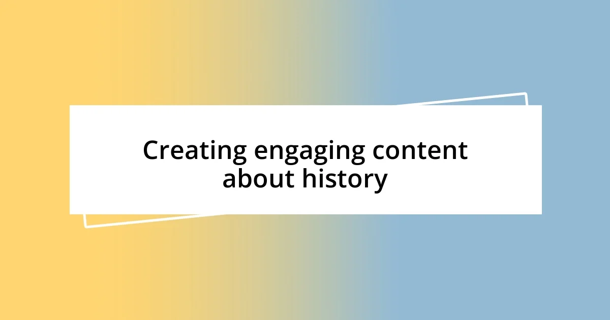 Creating engaging content about history