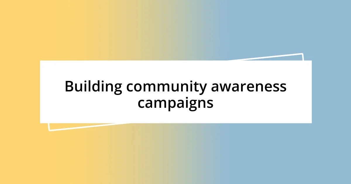 Building community awareness campaigns