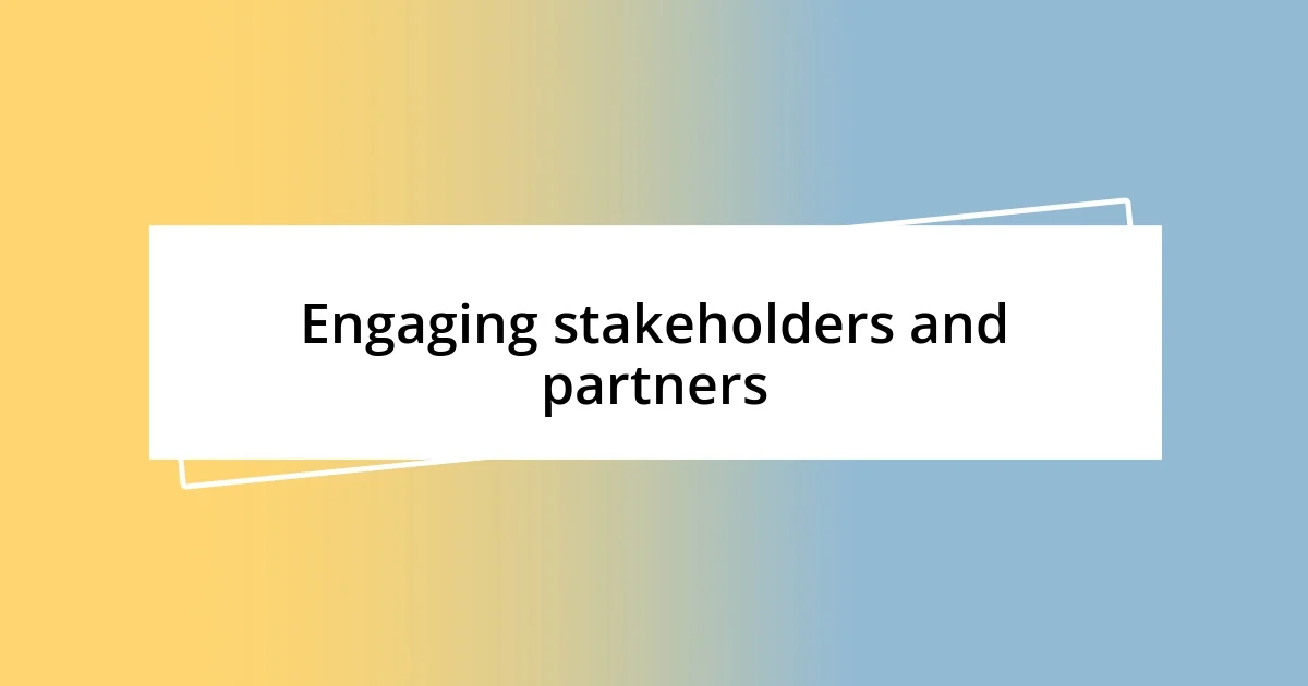 Engaging stakeholders and partners