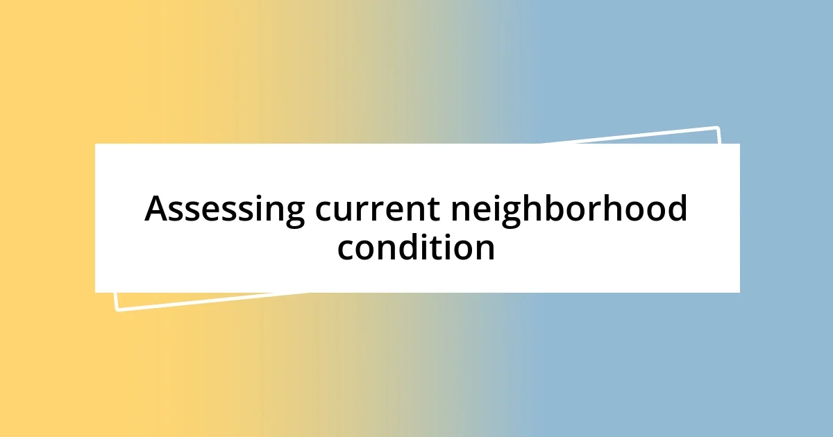 Assessing current neighborhood condition