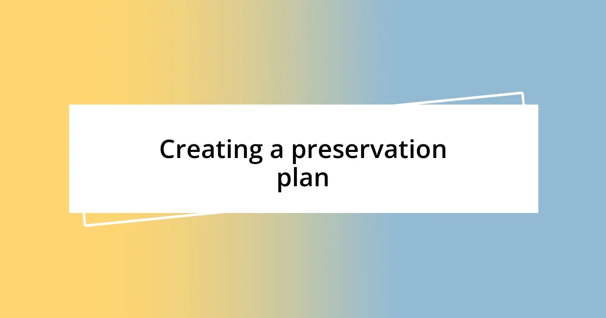 Creating a preservation plan