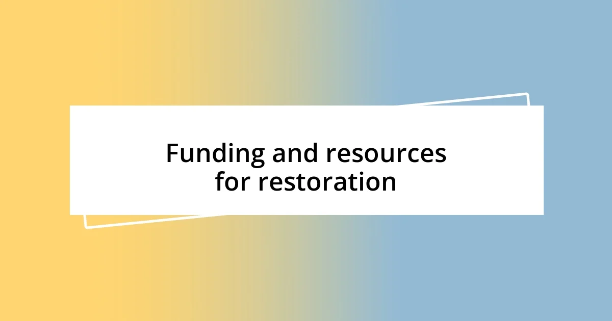 Funding and resources for restoration