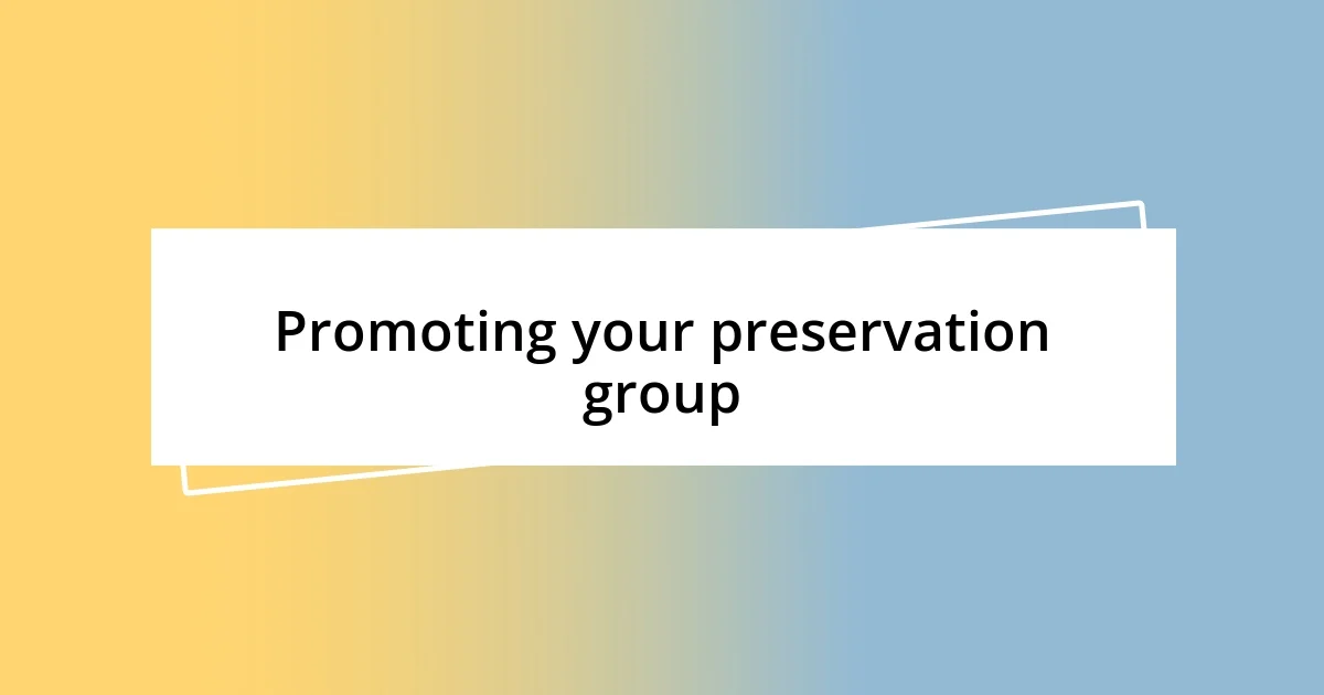 Promoting your preservation group