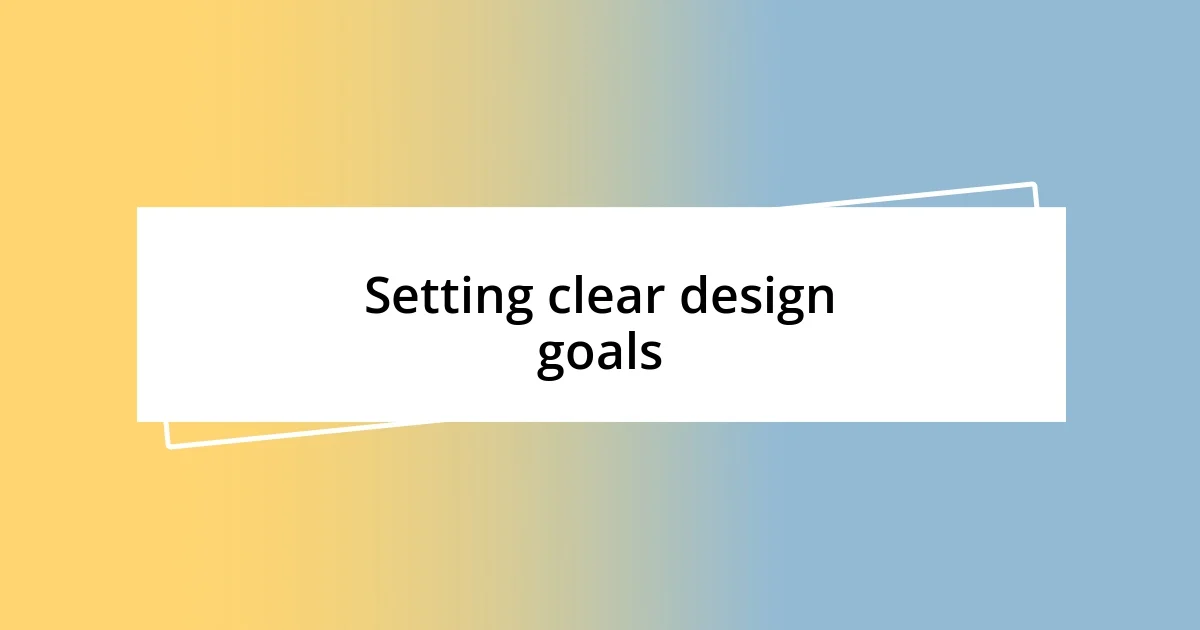 Setting clear design goals