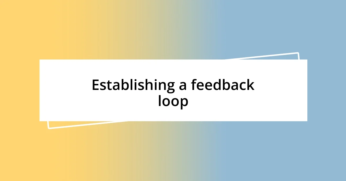 Establishing a feedback loop