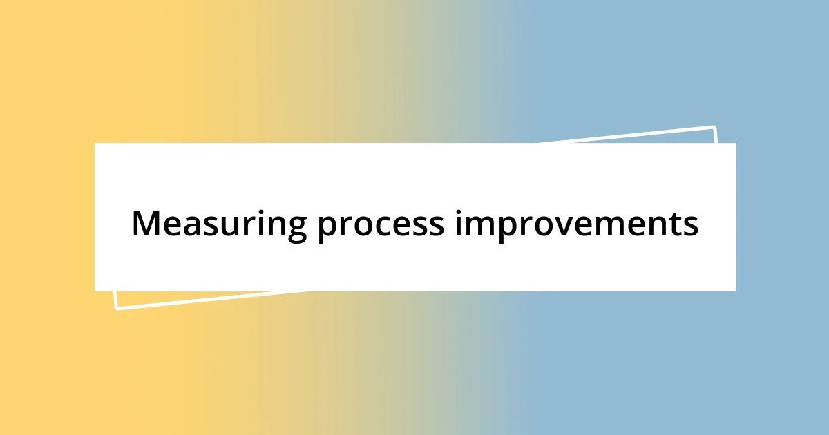 Measuring process improvements