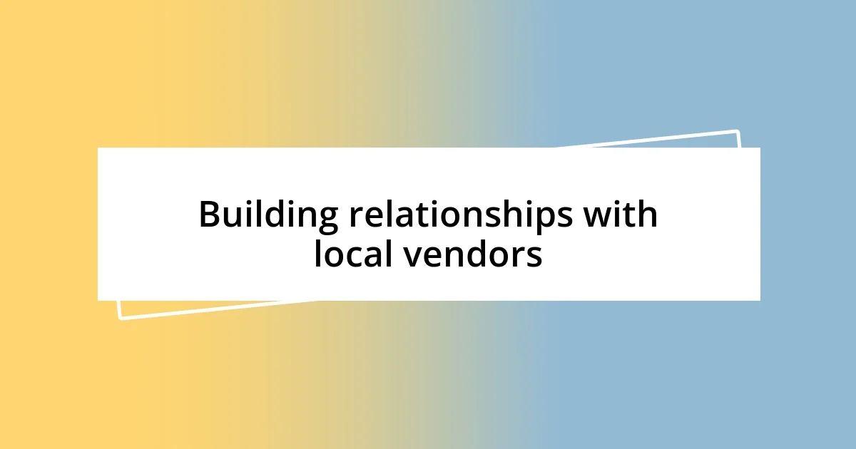 Building relationships with local vendors