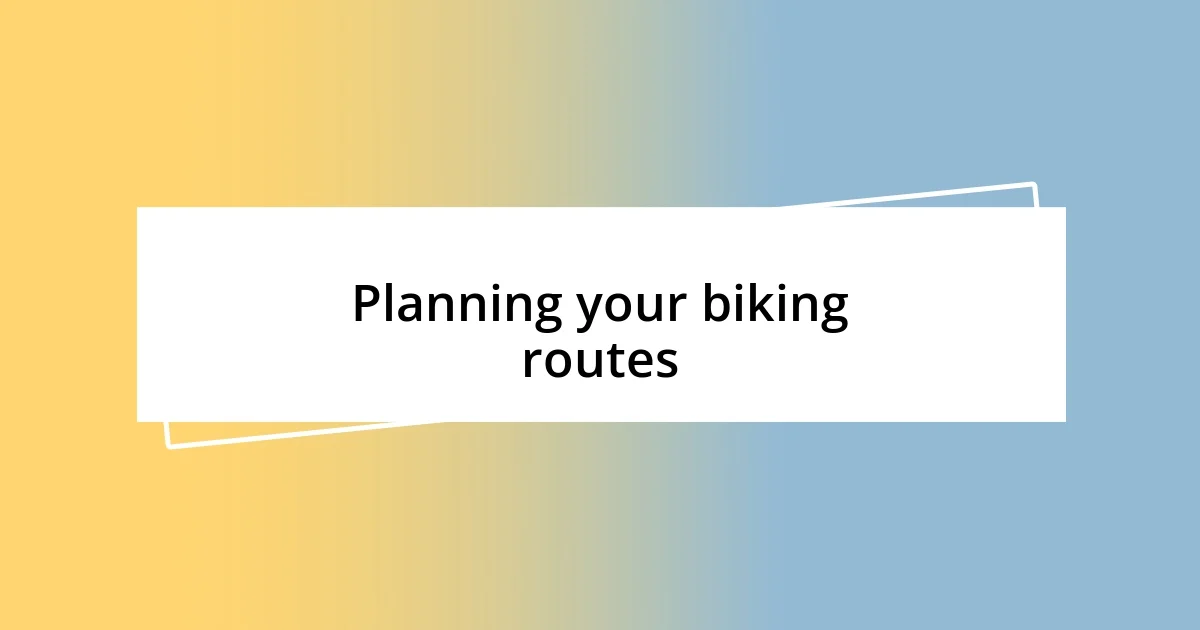 Planning your biking routes