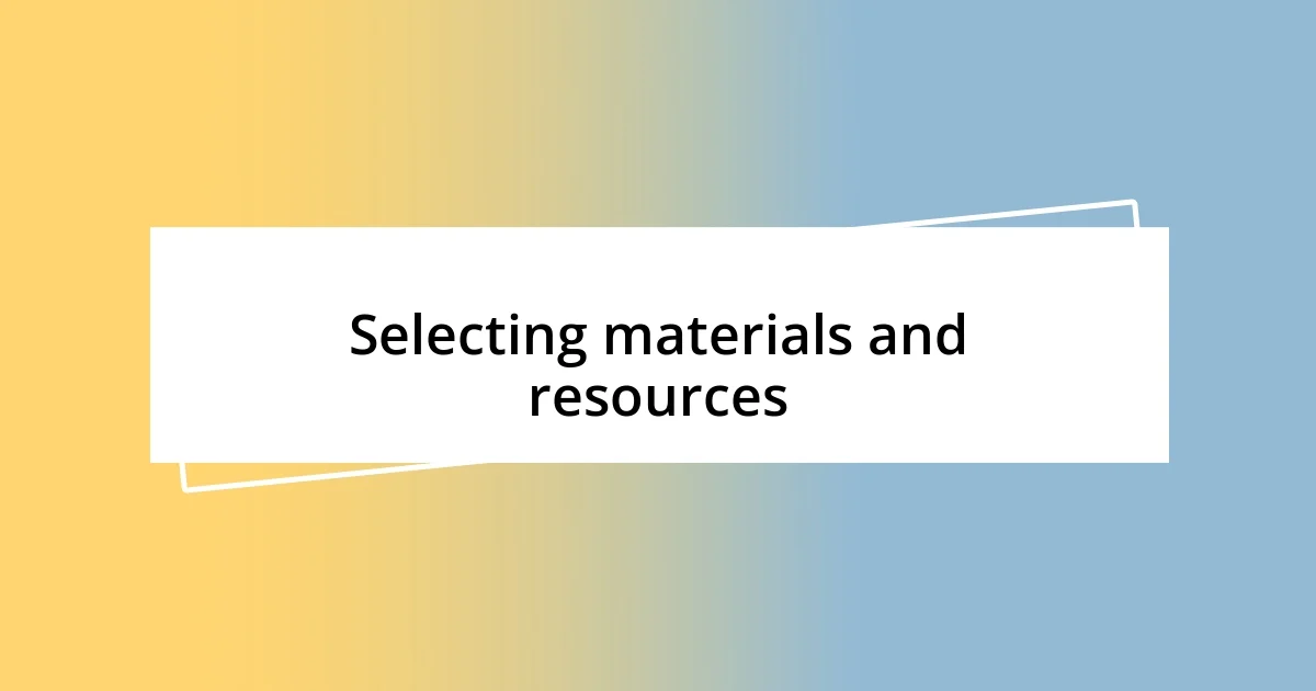 Selecting materials and resources