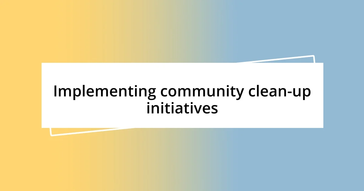 Implementing community clean-up initiatives