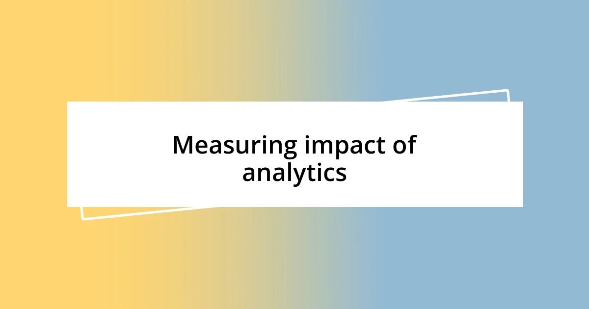 Measuring impact of analytics