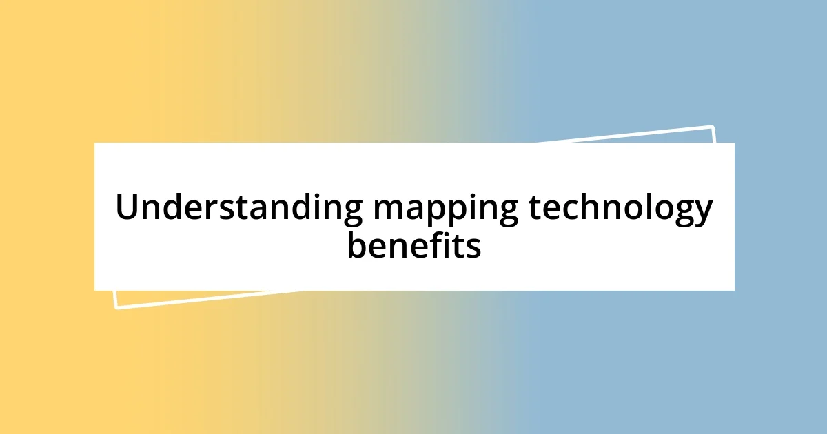 Understanding mapping technology benefits