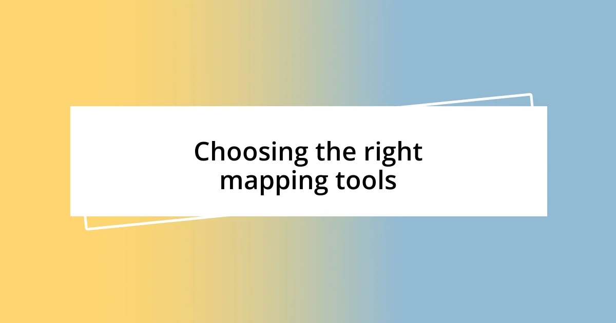 Choosing the right mapping tools