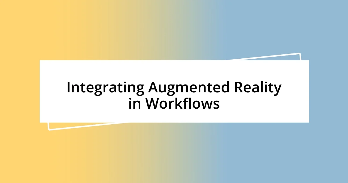 Integrating Augmented Reality in Workflows