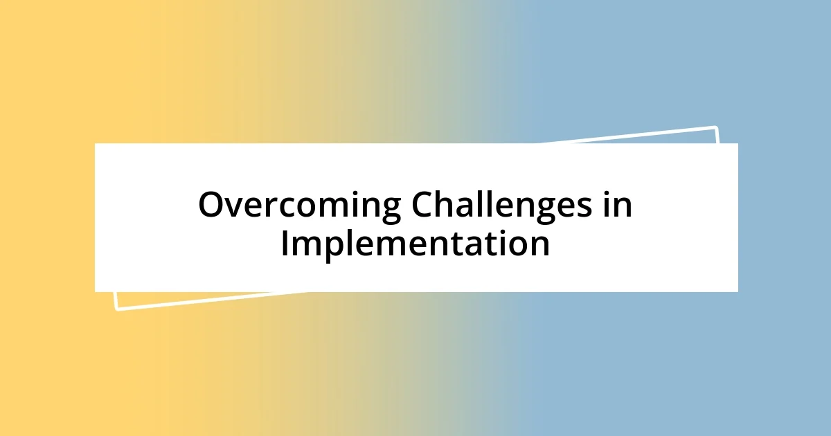 Overcoming Challenges in Implementation