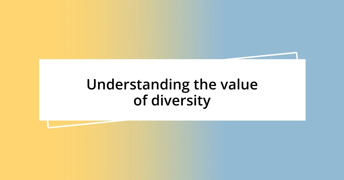 Understanding the value of diversity