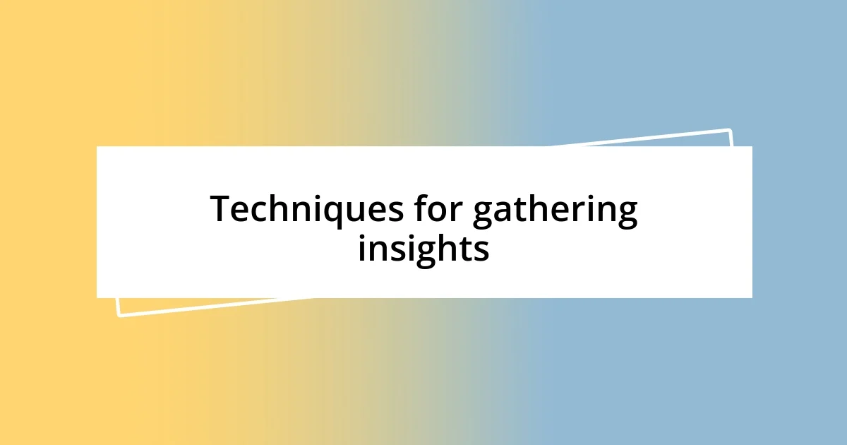 Techniques for gathering insights