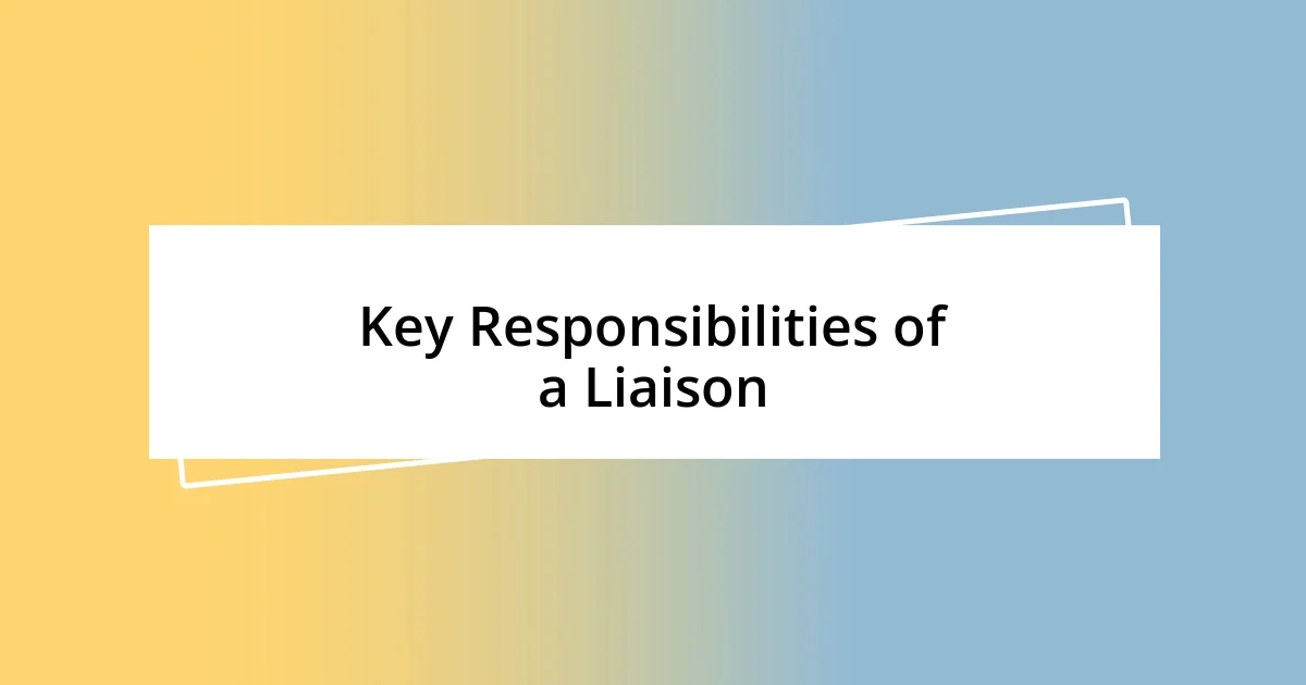 Key Responsibilities of a Liaison