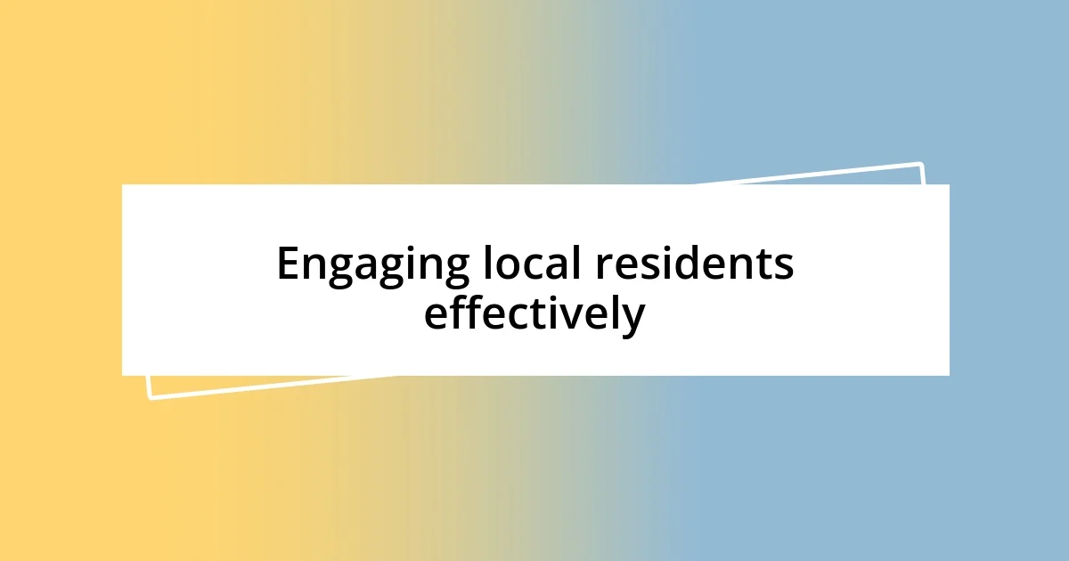 Engaging local residents effectively