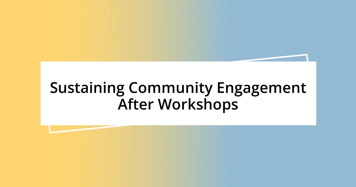 Sustaining Community Engagement After Workshops