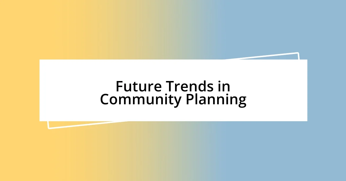 Future Trends in Community Planning