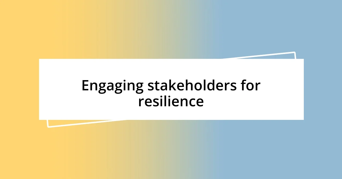 Engaging stakeholders for resilience