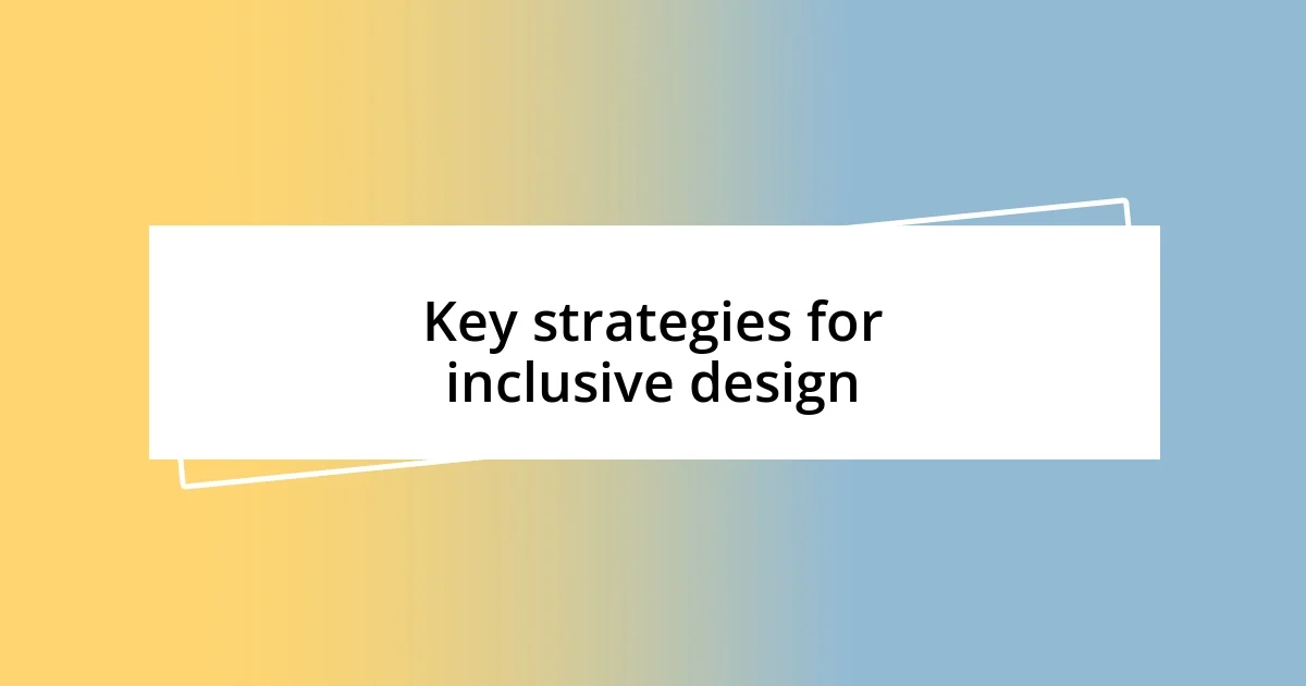 Key strategies for inclusive design