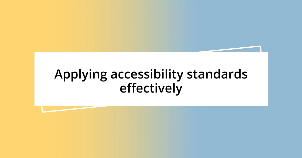 Applying accessibility standards effectively