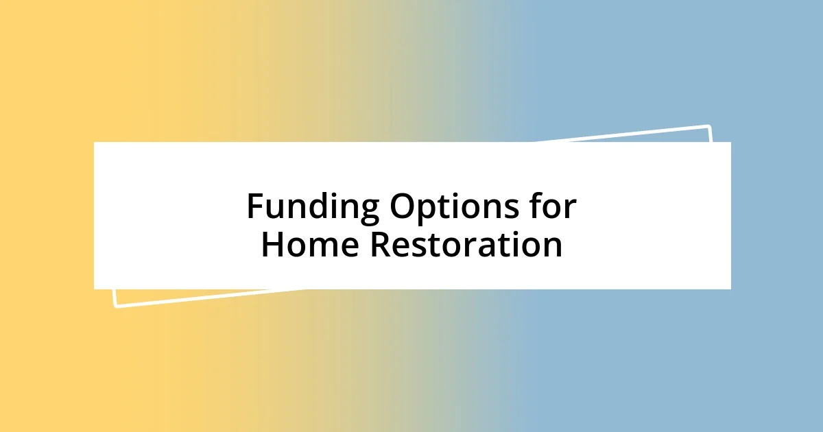 Funding Options for Home Restoration