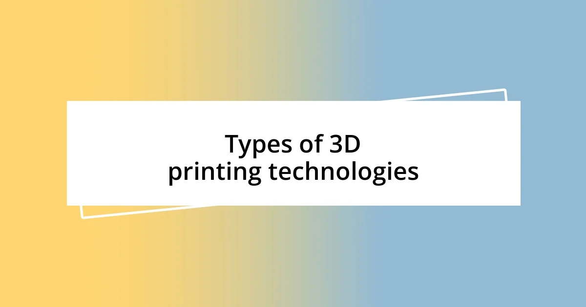 Types of 3D printing technologies