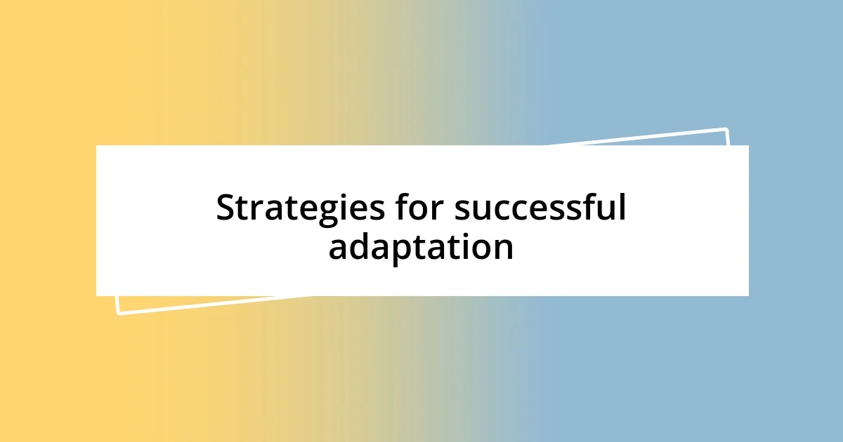 Strategies for successful adaptation